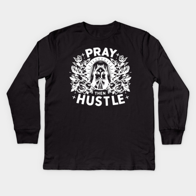 Pray then Hustle Kids Long Sleeve T-Shirt by Frank Ring