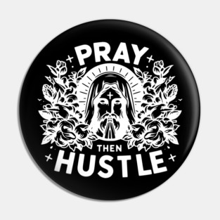 Pray then Hustle Pin