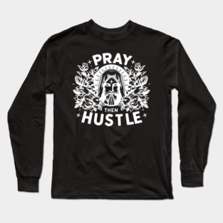 Pray then Hustle Long Sleeve T-Shirt