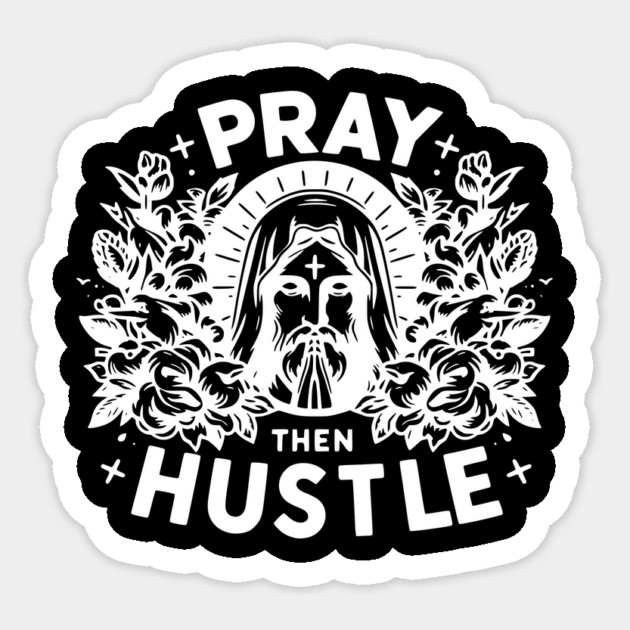 Pray then Hustle Sticker by Frank Ring