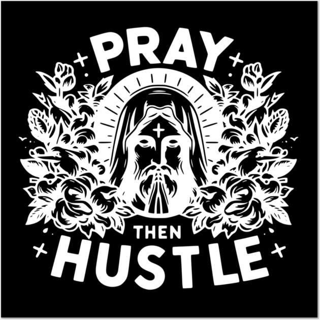 Pray then Hustle Wall Art by Frank Ring