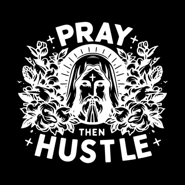Pray then Hustle by Frank Ring