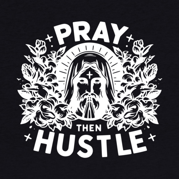 Pray then Hustle by Frank Ring