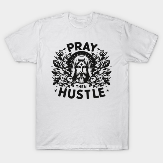 Pray then Hustle T-Shirt by Frank Ring