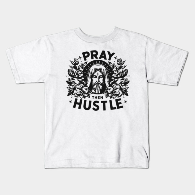 Pray then Hustle Kids T-Shirt by Frank Ring