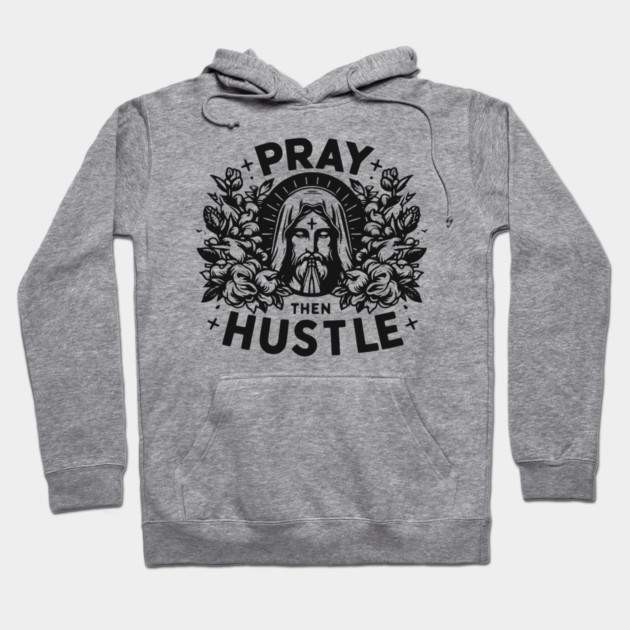 Pray then Hustle Hoodie by Frank Ring