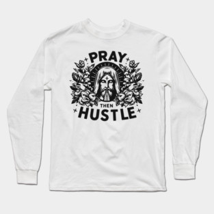 Pray then Hustle Long Sleeve T-Shirt