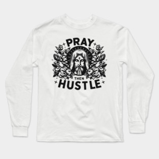 Pray then Hustle Long Sleeve T-Shirt