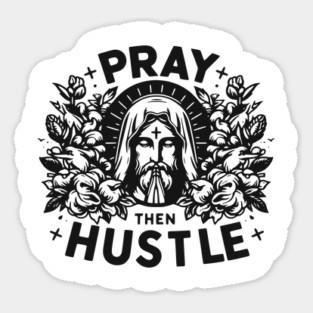 Pray then Hustle Sticker