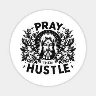 Pray then Hustle Magnet