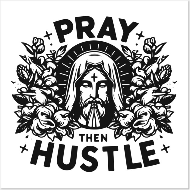 Pray then Hustle Wall Art by Frank Ring
