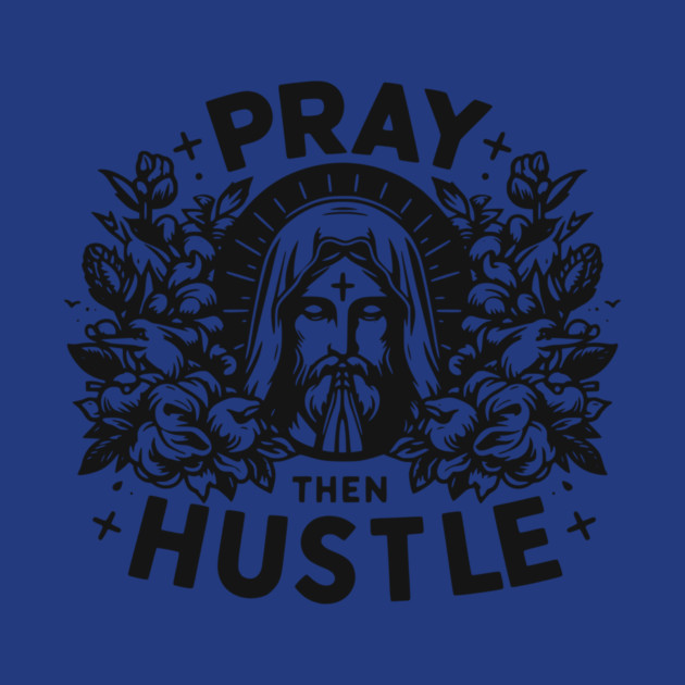 Pray then Hustle by Frank Ring
