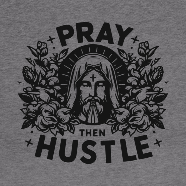 Pray then Hustle by Frank Ring