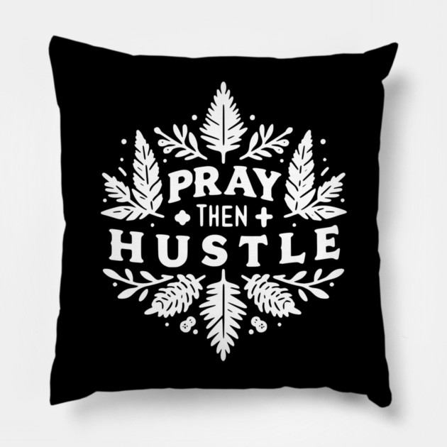 Pray then Hustle Pillow by Frank Ring