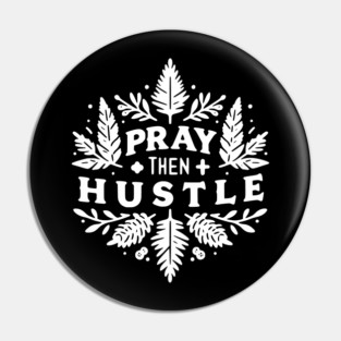 Pray then Hustle Pin