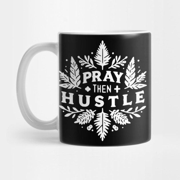 Pray then Hustle by Frank Ring