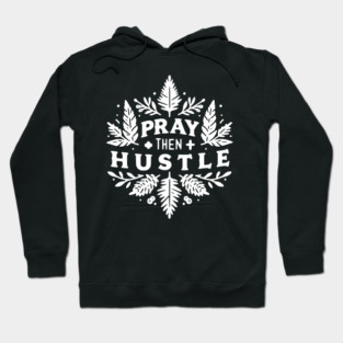 Pray then Hustle Hoodie