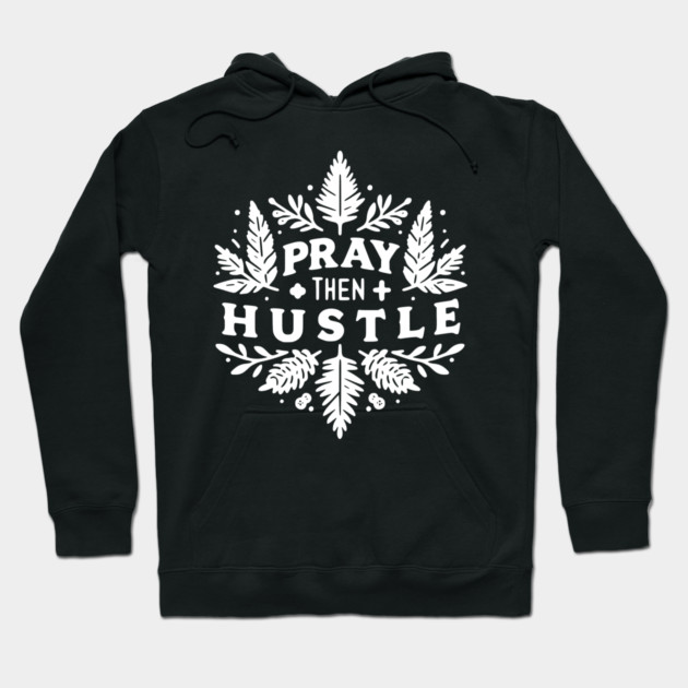 Pray then Hustle Hoodie by Frank Ring