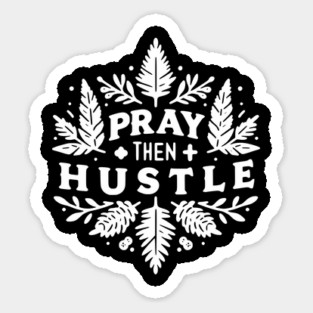 Pray then Hustle Sticker