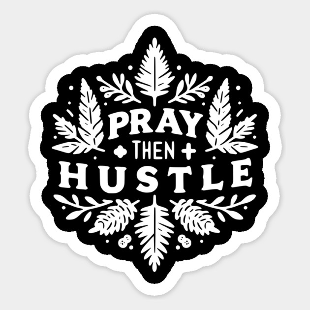 Pray then Hustle Sticker by Frank Ring