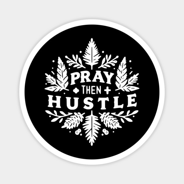 Pray then Hustle Magnet by Frank Ring