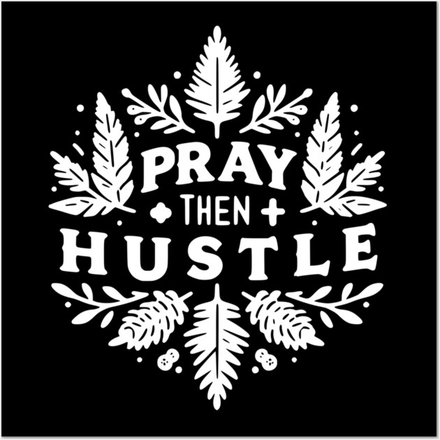 Pray then Hustle Wall Art by Frank Ring