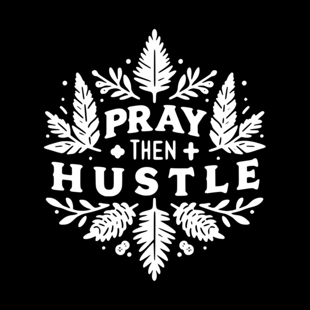 Pray then Hustle by Frank Ring