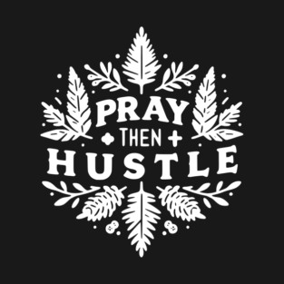 Pray then Hustle T-Shirt
