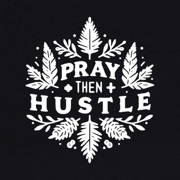 Pray then Hustle by Frank Ring
