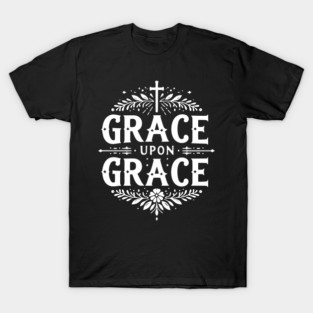 Grace Upon Grace T-Shirt