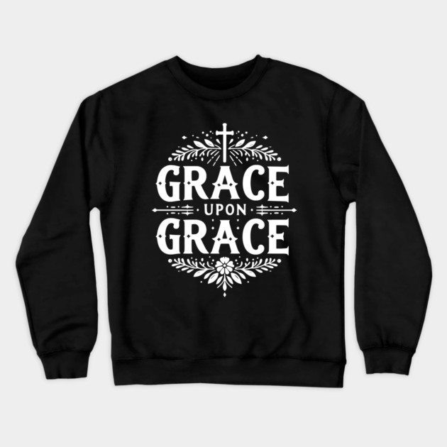Grace Upon Grace Crewneck Sweatshirt by Frank Ring