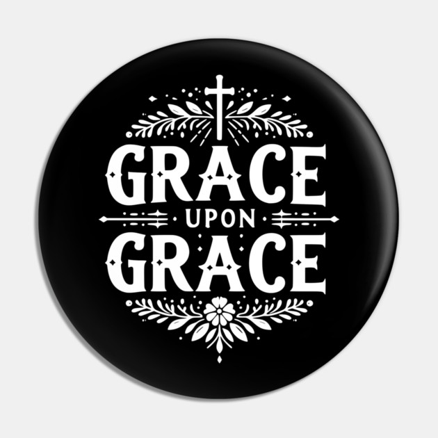 Grace Upon Grace Pin by Frank Ring
