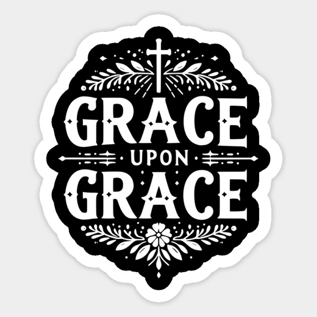 Grace Upon Grace Sticker by Frank Ring
