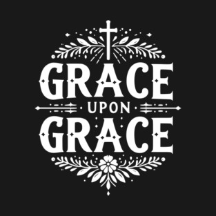 Grace Upon Grace T-Shirt