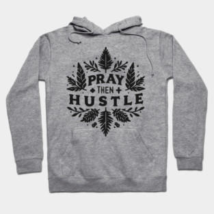 Pray then Hustle Hoodie