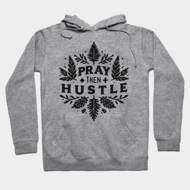 Pray then Hustle Hoodie by Frank Ring