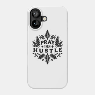 Pray then Hustle Phone Case