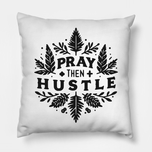 Pray then Hustle Pillow by Frank Ring