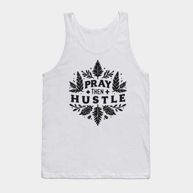 Pray then Hustle Tank Top by Frank Ring