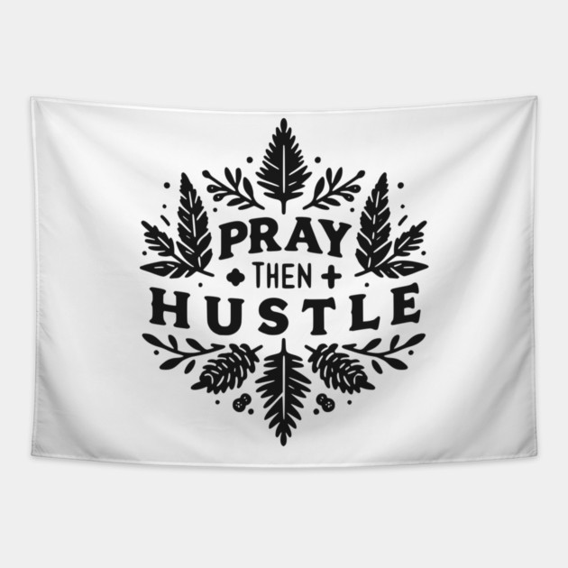 Pray then Hustle Tapestry by Frank Ring