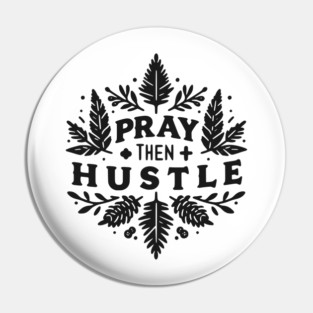Pray then Hustle Pin