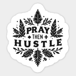 Pray then Hustle Sticker