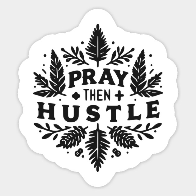 Pray then Hustle Sticker by Frank Ring
