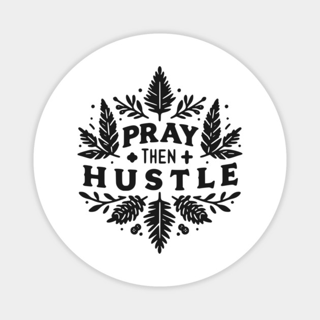 Pray then Hustle Magnet by Frank Ring