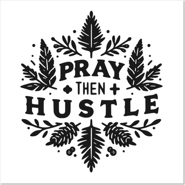 Pray then Hustle Wall Art by Frank Ring