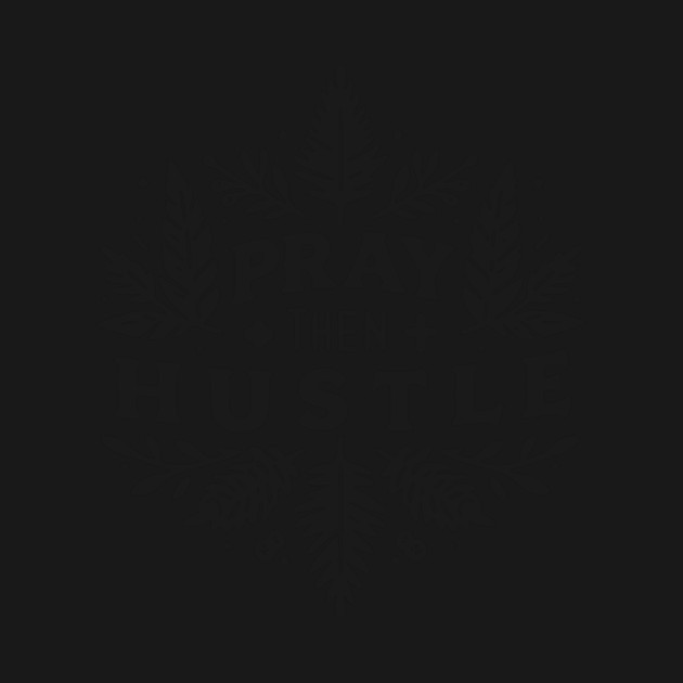 Pray then Hustle by Frank Ring