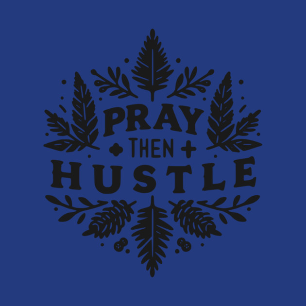 Pray then Hustle by Frank Ring