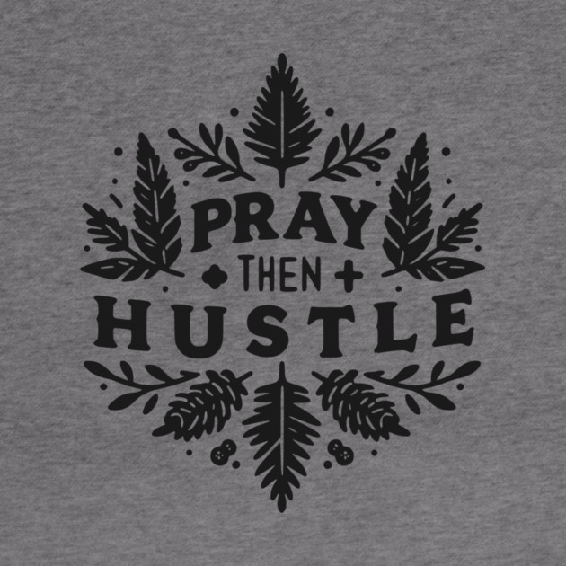 Pray then Hustle by Frank Ring
