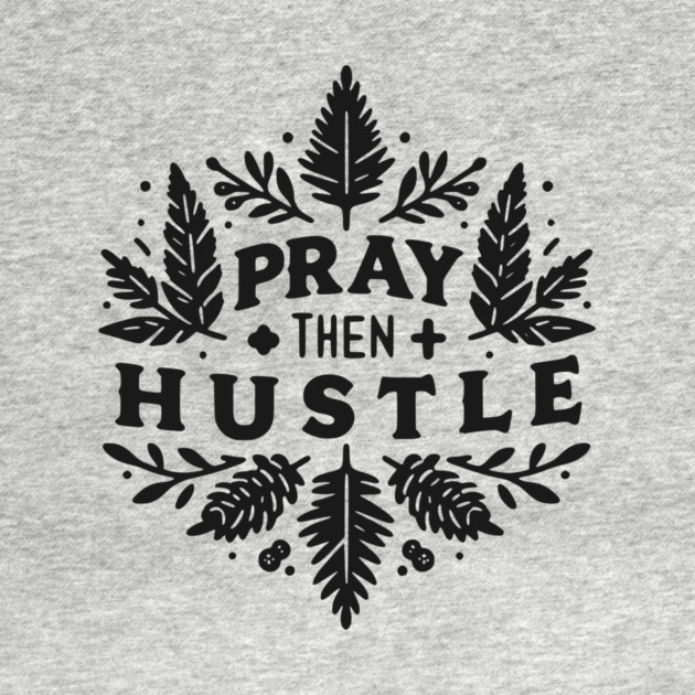 Pray then Hustle by Frank Ring