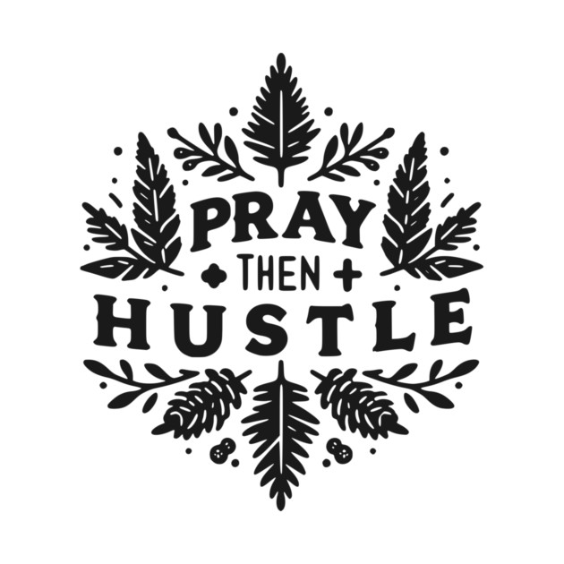 Pray then Hustle by Frank Ring